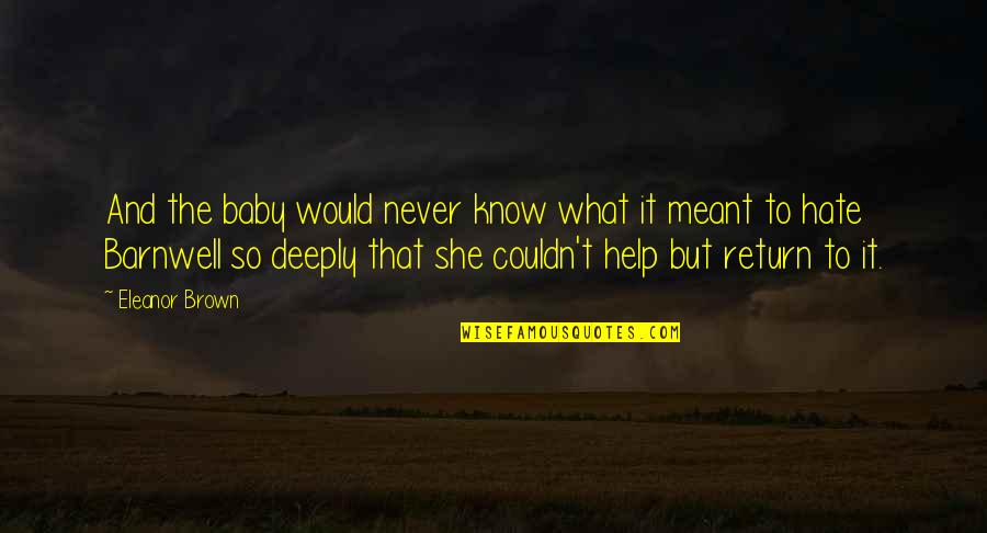 Misinterpreted Friendship Quotes By Eleanor Brown: And the baby would never know what it Misinterpreted Friendship Quotes By Eleanor Brown: And the baby would never know what it