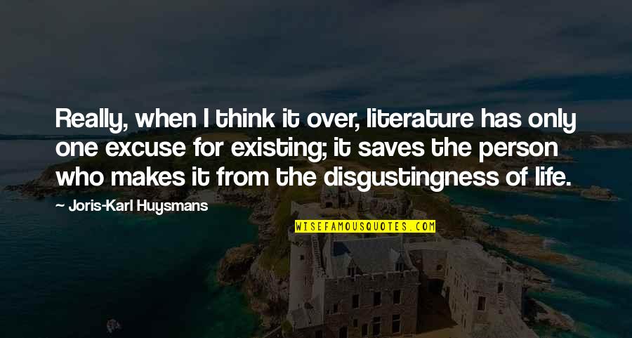 Misinterpreted Quotes And Quotes By Joris-Karl Huysmans: Really, when I think it over, literature has