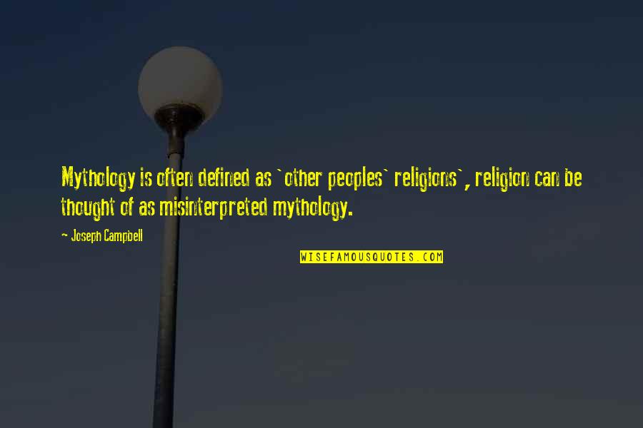 Misinterpreted Quotes By Joseph Campbell: Mythology is often defined as 'other peoples' religions',