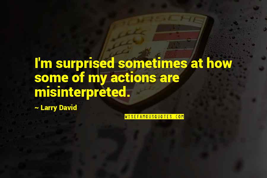 Misinterpreted Quotes By Larry David: I'm surprised sometimes at how some of my