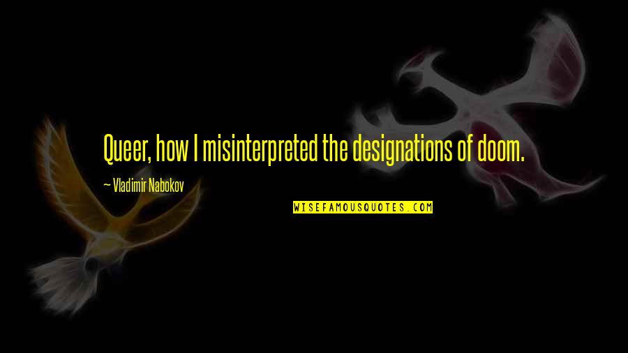 Misinterpreted Quotes By Vladimir Nabokov: Queer, how I misinterpreted the designations of doom.