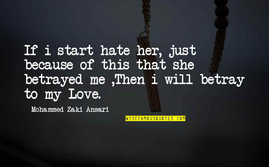 Misitano Stracuzzi Quotes By Mohammed Zaki Ansari: If i start hate her, just because of Misitano Stracuzzi Quotes By Mohammed Zaki Ansari: If i start hate her, just because of