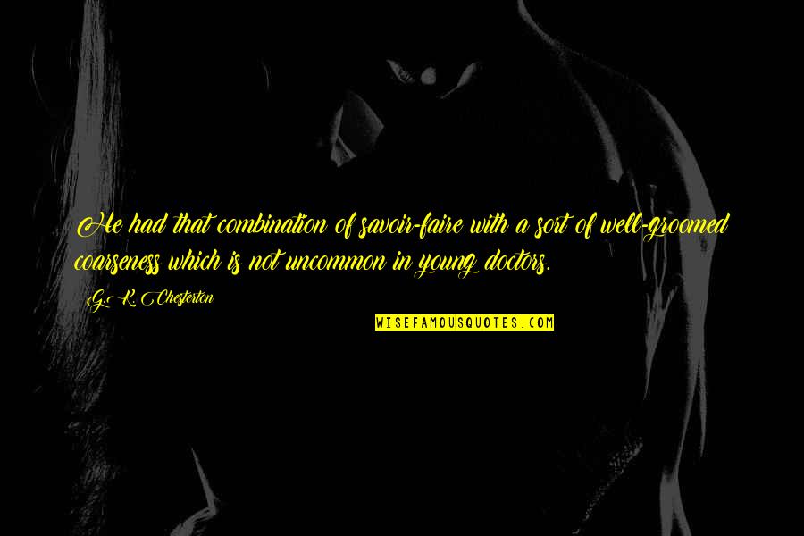 Misiuni Vanatoare Quotes By G.K. Chesterton: He had that combination of savoir-faire with a Misiuni Vanatoare Quotes By G.K. Chesterton: He had that combination of savoir-faire with a