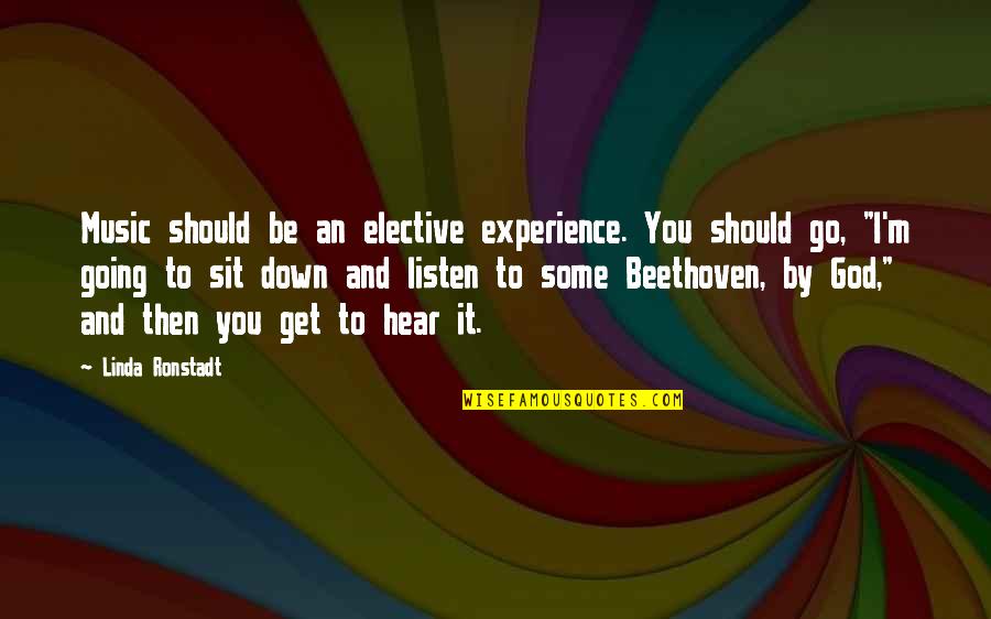 Misiva Concepto Quotes By Linda Ronstadt: Music should be an elective experience. You should Misiva Concepto Quotes By Linda Ronstadt: Music should be an elective experience. You should