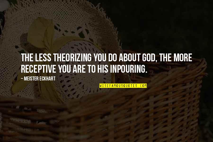 Misjudgement Quotes By Meister Eckhart: The less theorizing you do about God, the Misjudgement Quotes By Meister Eckhart: The less theorizing you do about God, the