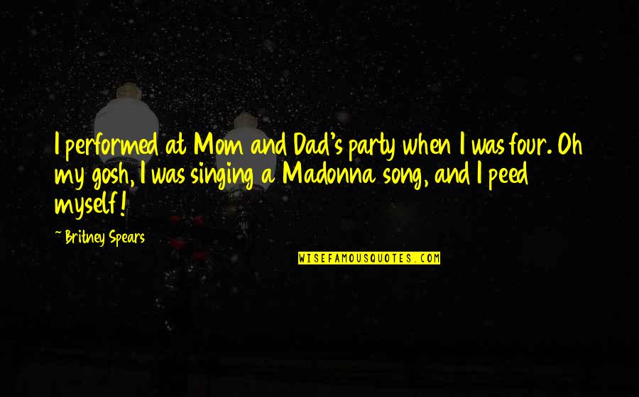 Miska Quotes By Britney Spears: I performed at Mom and Dad's party when Miska Quotes By Britney Spears: I performed at Mom and Dad's party when