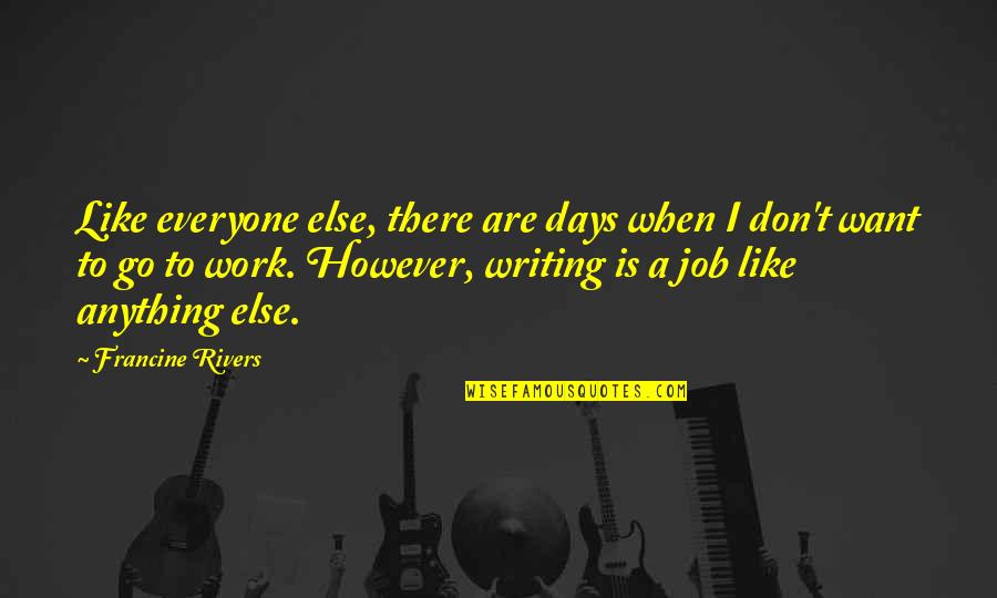 Miska Quotes By Francine Rivers: Like everyone else, there are days when I Miska Quotes By Francine Rivers: Like everyone else, there are days when I