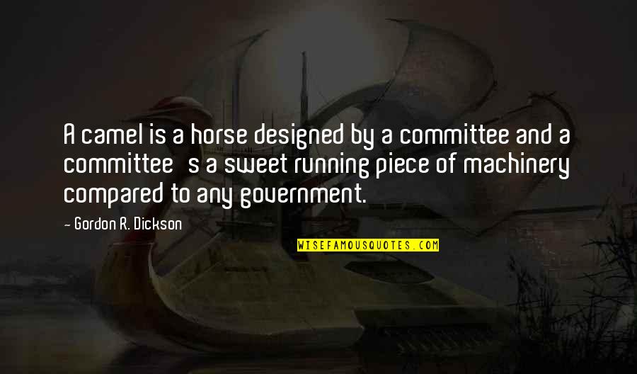 Miskatonic U Quotes By Gordon R. Dickson: A camel is a horse designed by a Miskatonic U Quotes By Gordon R. Dickson: A camel is a horse designed by a