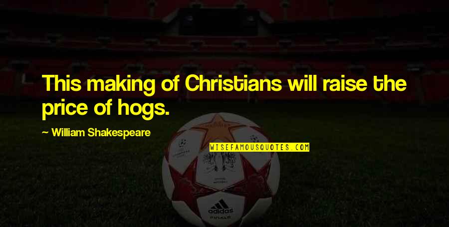 Miskatonic U Quotes By William Shakespeare: This making of Christians will raise the price Miskatonic U Quotes By William Shakespeare: This making of Christians will raise the price