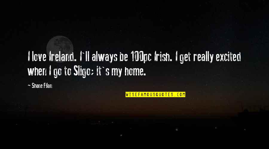 Miskeen Clothing Quotes By Shane Filan: I love Ireland. I'll always be 100pc Irish. Miskeen Clothing Quotes By Shane Filan: I love Ireland. I'll always be 100pc Irish.