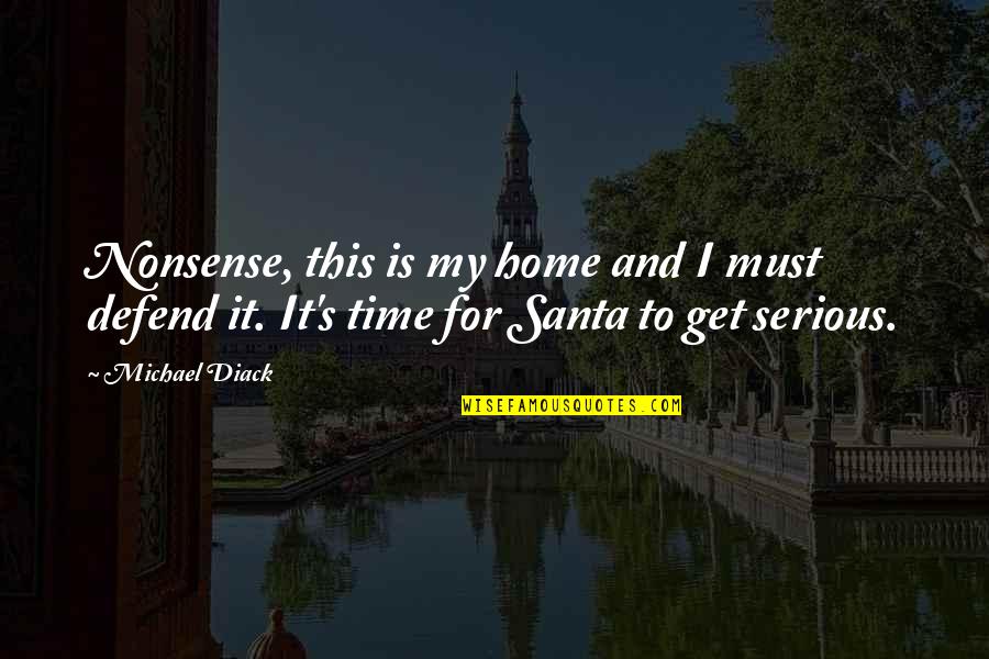 Miskicbus Quotes By Michael Diack: Nonsense, this is my home and I must