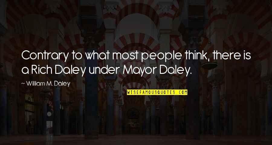 Miskicbus Quotes By William M. Daley: Contrary to what most people think, there is Miskicbus Quotes By William M. Daley: Contrary to what most people think, there is