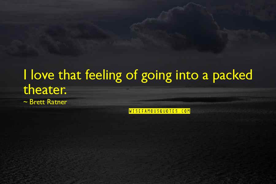 Miskichicken Quotes By Brett Ratner: I love that feeling of going into a Miskichicken Quotes By Brett Ratner: I love that feeling of going into a