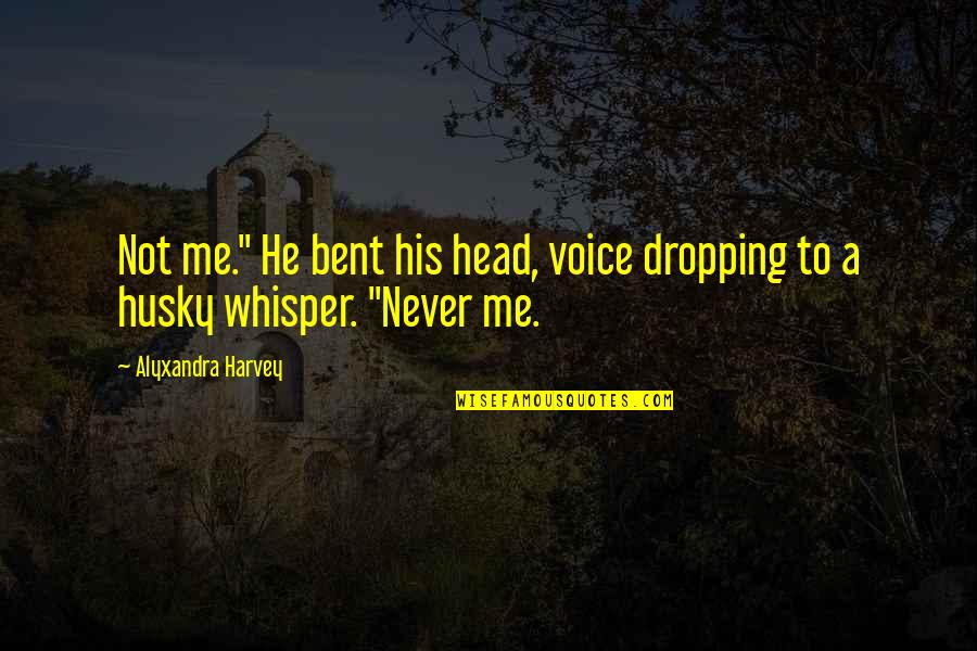 Miskiewicz Pronunciation Quotes By Alyxandra Harvey: Not me." He bent his head, voice dropping