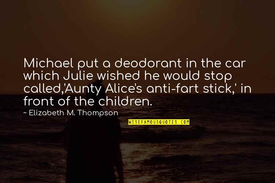 Miskiewicz Pronunciation Quotes By Elizabeth M. Thompson: Michael put a deodorant in the car which