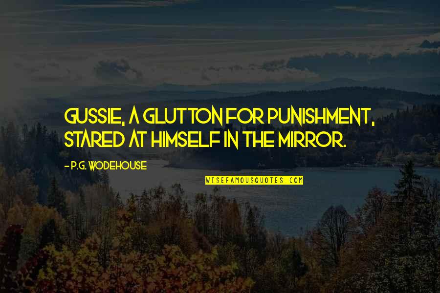 Miskito Quotes By P.G. Wodehouse: Gussie, a glutton for punishment, stared at himself