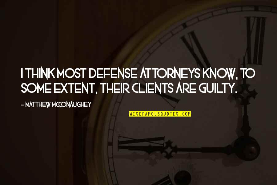 Miskovits Peter Quotes By Matthew McConaughey: I think most defense attorneys know, to some