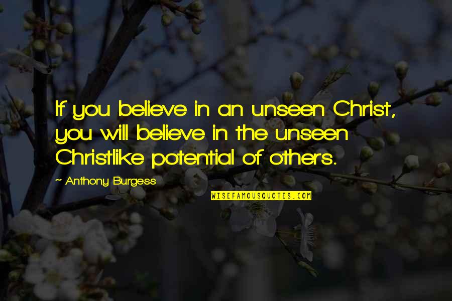 Miskowitch Quotes By Anthony Burgess: If you believe in an unseen Christ, you Miskowitch Quotes By Anthony Burgess: If you believe in an unseen Christ, you
