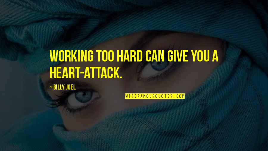 Mislaid Book Quotes By Billy Joel: Working too hard can give you a heart-attack. Mislaid Book Quotes By Billy Joel: Working too hard can give you a heart-attack.