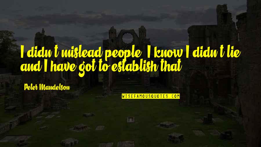 Mislead Quotes By Peter Mandelson: I didn't mislead people. I know I didn't