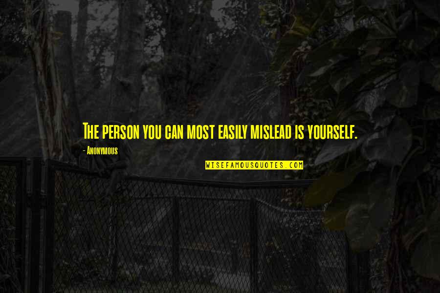Mislead Us Quotes By Anonymous: The person you can most easily mislead is