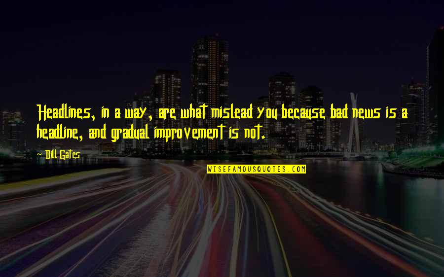 Mislead Us Quotes By Bill Gates: Headlines, in a way, are what mislead you Mislead Us Quotes By Bill Gates: Headlines, in a way, are what mislead you