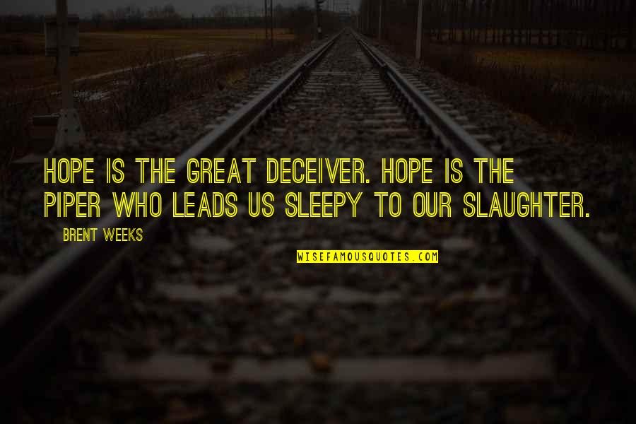 Mislead Us Quotes By Brent Weeks: Hope is the great deceiver. Hope is the