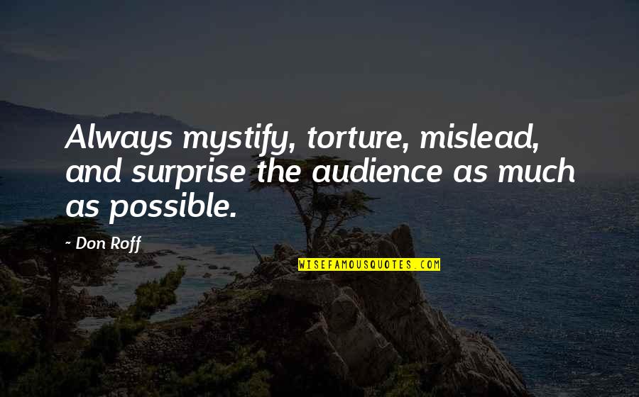 Mislead Us Quotes By Don Roff: Always mystify, torture, mislead, and surprise the audience