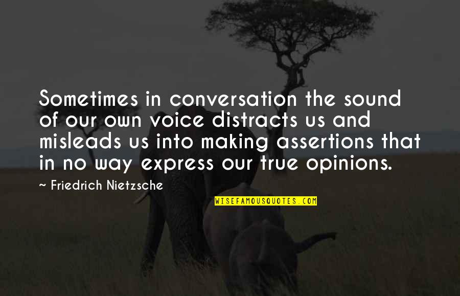 Mislead Us Quotes By Friedrich Nietzsche: Sometimes in conversation the sound of our own Mislead Us Quotes By Friedrich Nietzsche: Sometimes in conversation the sound of our own