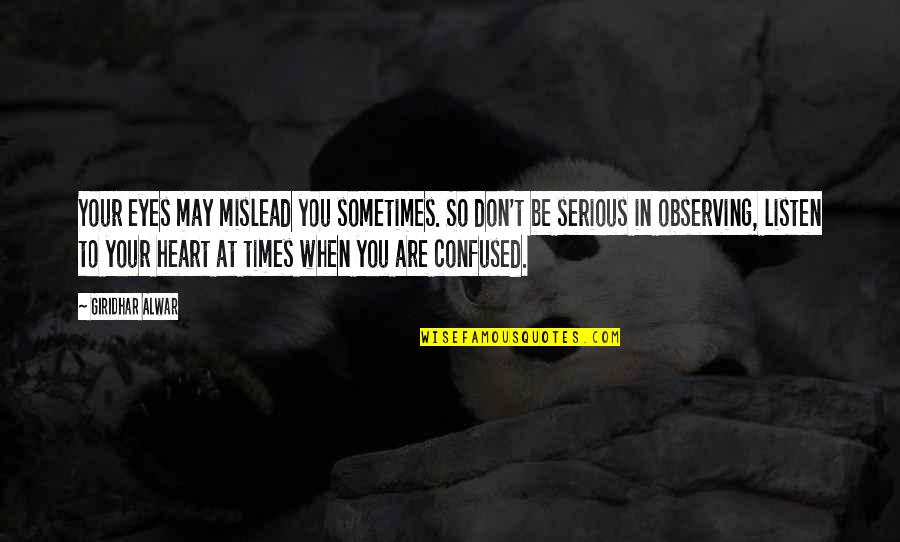 Mislead Us Quotes By Giridhar Alwar: Your eyes may mislead you sometimes. So don't Mislead Us Quotes By Giridhar Alwar: Your eyes may mislead you sometimes. So don't