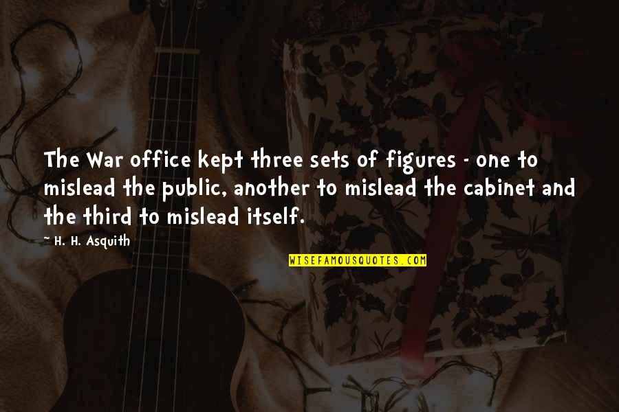 Mislead Us Quotes By H. H. Asquith: The War office kept three sets of figures Mislead Us Quotes By H. H. Asquith: The War office kept three sets of figures