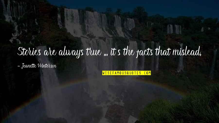 Mislead Us Quotes By Jeanette Winterson: Stories are always true ... it's the facts Mislead Us Quotes By Jeanette Winterson: Stories are always true ... it's the facts