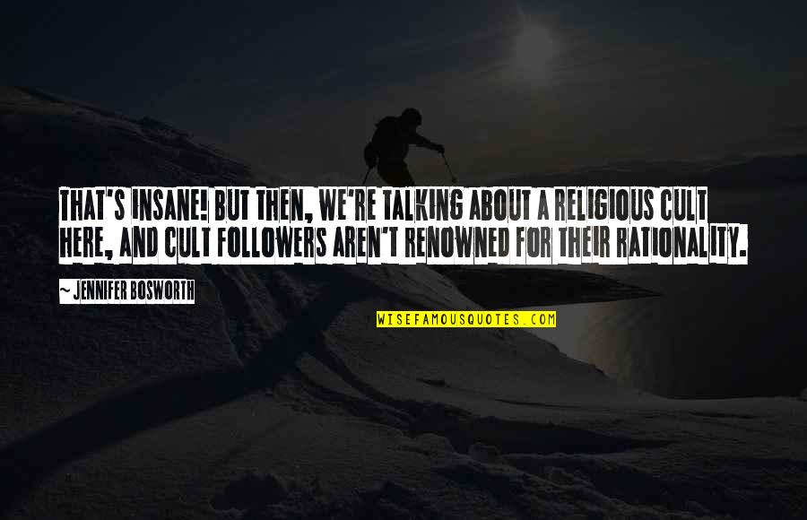Mislead Us Quotes By Jennifer Bosworth: That's insane! But then, we're talking about a Mislead Us Quotes By Jennifer Bosworth: That's insane! But then, we're talking about a