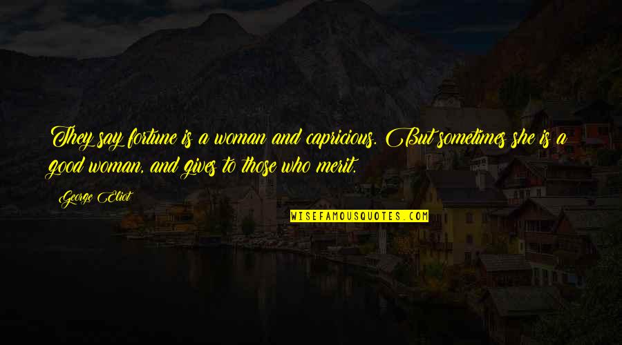 Misleading Leaders Quotes By George Eliot: They say fortune is a woman and capricious.