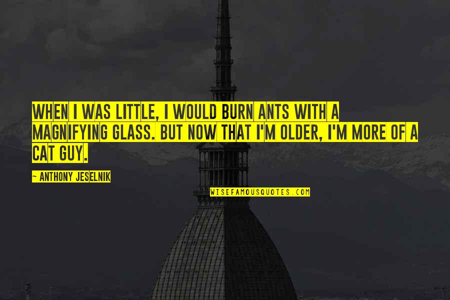 Misleading People Quotes By Anthony Jeselnik: When I was little, I would burn ants