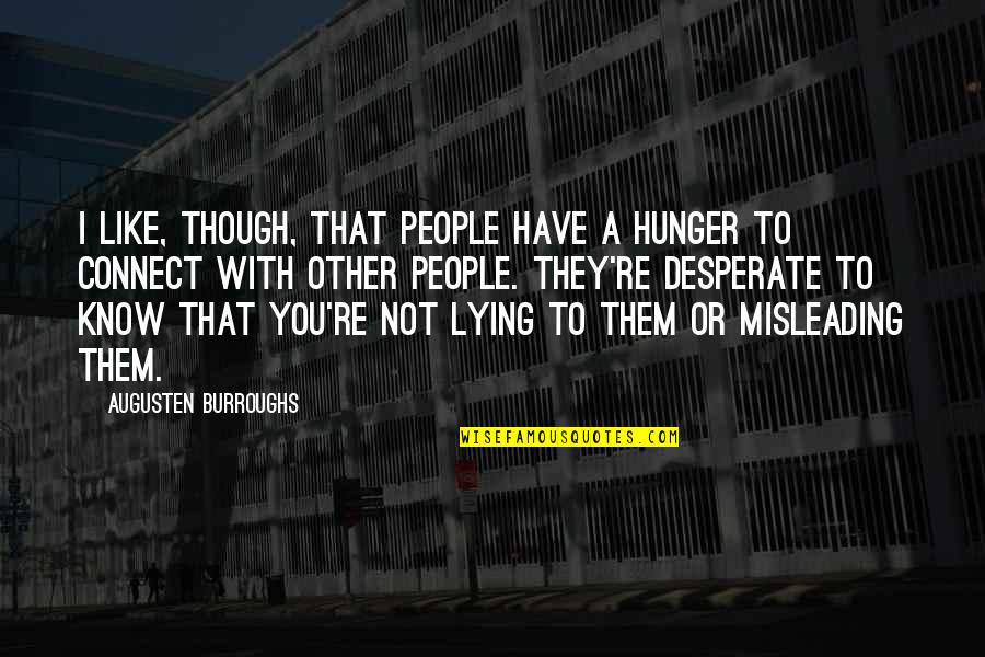 Misleading People Quotes By Augusten Burroughs: I like, though, that people have a hunger