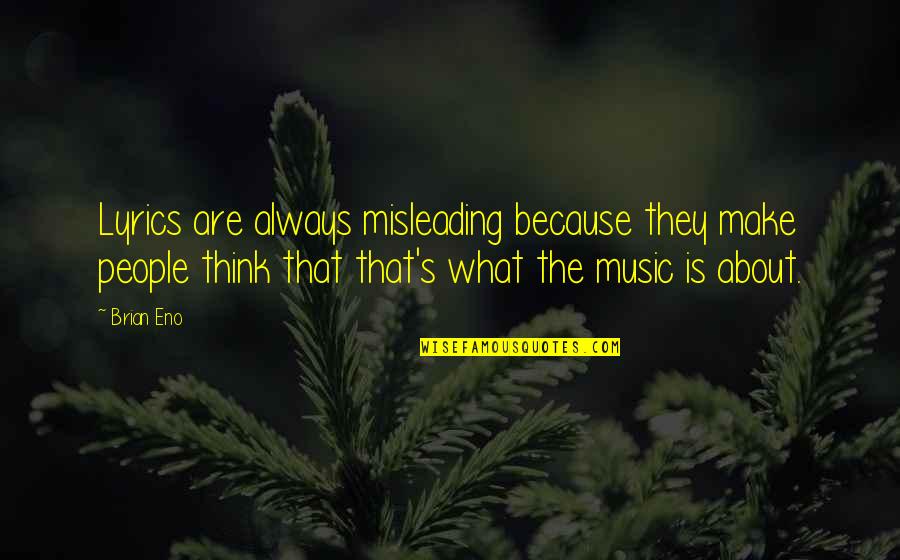 Misleading People Quotes By Brian Eno: Lyrics are always misleading because they make people