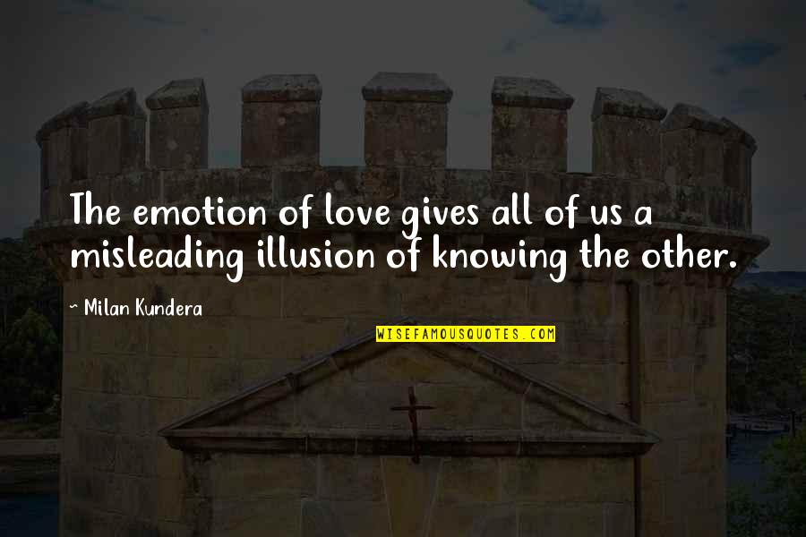 Misleading Quotes By Milan Kundera: The emotion of love gives all of us
