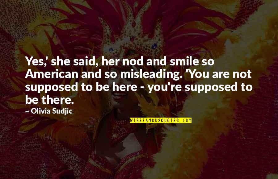 Misleading Quotes By Olivia Sudjic: Yes,' she said, her nod and smile so