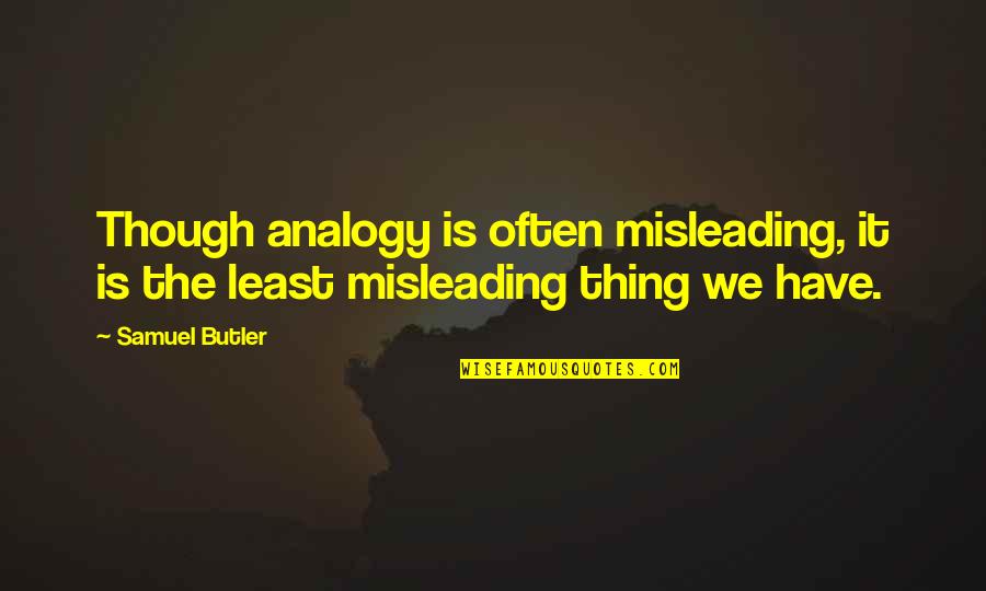 Misleading Quotes By Samuel Butler: Though analogy is often misleading, it is the