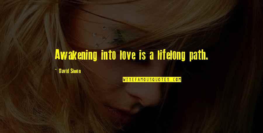 Misleading Women In Love Quotes By David Simon: Awakening into love is a lifelong path.