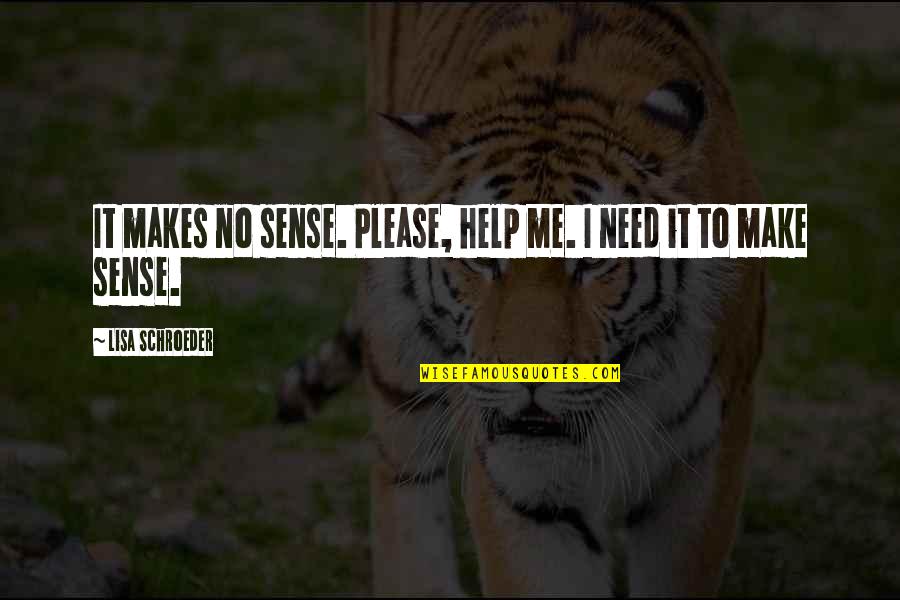 Misleading Words Quotes By Lisa Schroeder: It makes no sense. Please, help me. I Misleading Words Quotes By Lisa Schroeder: It makes no sense. Please, help me. I