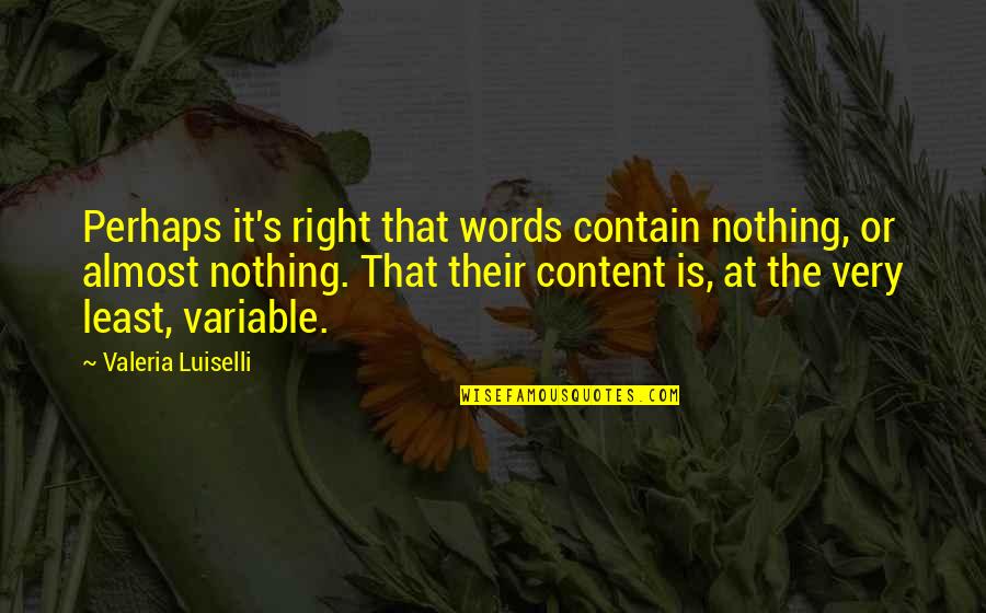Misleading Words Quotes By Valeria Luiselli: Perhaps it's right that words contain nothing, or Misleading Words Quotes By Valeria Luiselli: Perhaps it's right that words contain nothing, or