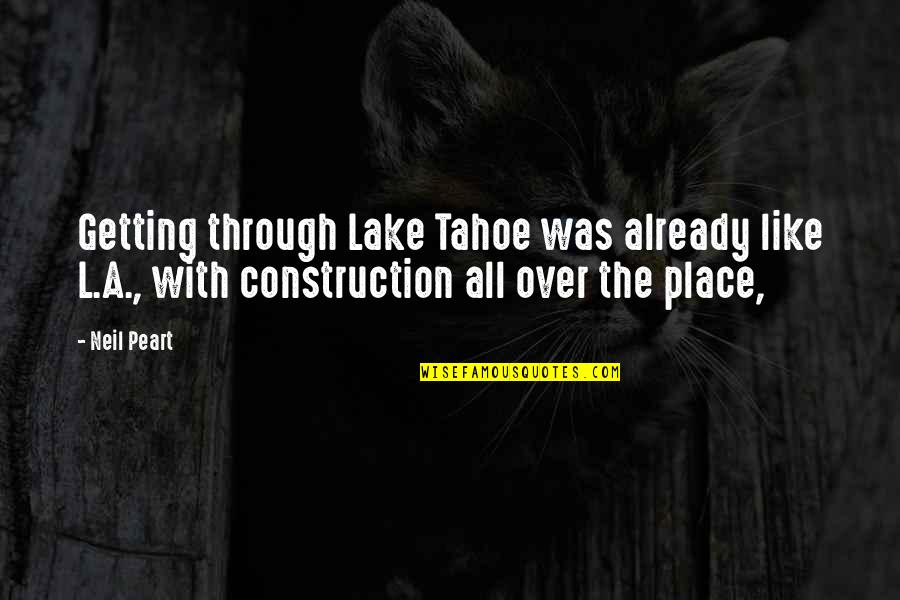 Misleadingly Quotes By Neil Peart: Getting through Lake Tahoe was already like L.A.,