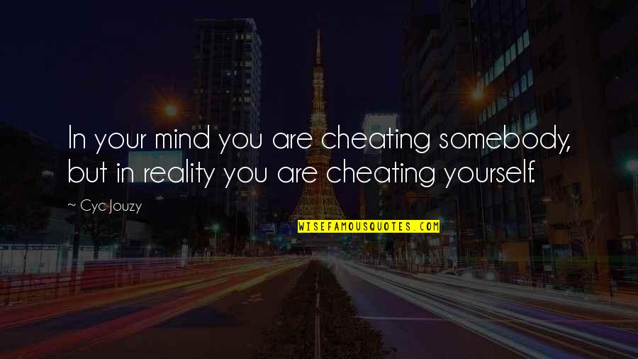 Misleads Quotes By Cyc Jouzy: In your mind you are cheating somebody, but