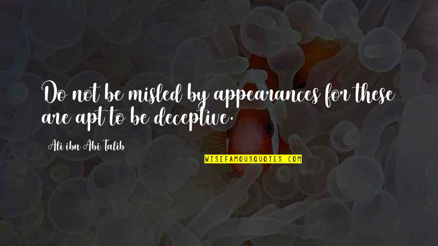 Misled Quotes By Ali Ibn Abi Talib: Do not be misled by appearances for these