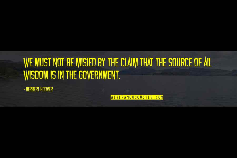 Misled Quotes By Herbert Hoover: We must not be misled by the claim