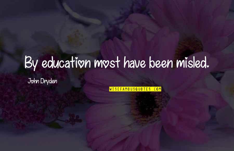 Misled Quotes By John Dryden: By education most have been misled.