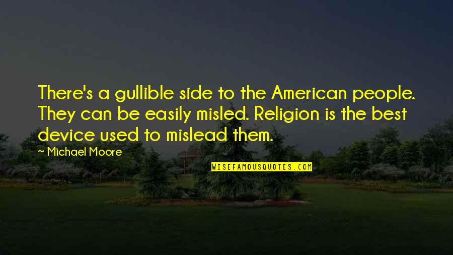 Misled Quotes By Michael Moore: There's a gullible side to the American people.