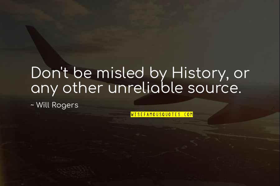 Misled Quotes By Will Rogers: Don't be misled by History, or any other